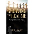 Growing the Real Me: The Raw and Undeniable Story of a Schizophrenic Coming Into Reality - Paperback