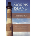 The Morris Island Lighthouse: Charleston's Maritime Beacon - Hardcover