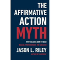 The Affirmative Action Myth: Why Blacks Don't Need Racial Preferences to Succeed - Hardcover