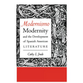 Modernismo, Modernity and the Development of Spanish American Literature - Paperback