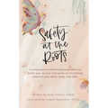 Safety at the Roots: A Collection of Information and Tools to Assist you at Your Own Pace to Reclaim Safety in Your Mind, Body, and Soul - Paperback