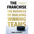 The Franchise: The Business of Building Winning Teams - Hardcover