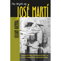 The Myth of José Martí: Conflicting Nationalisms in Early Twentieth-Century Cuba - Paperback