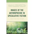 Images of the Anthropocene in Speculative Fiction: Narrating the Future - Paperback