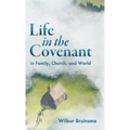 Life in the Covenant: In Family, Church, and World - Hardcover