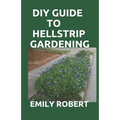 DIY Guide to Hellstrip Gardening: The Perfect Way To Create a Paradise between the Sidewalk and the Curb - Paperback