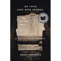 We Could Have Been Friends, My Father and I: A Palestinian Memoir - Hardcover