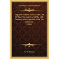 England's Timber Trade In The Last Of The 17th And First Of The 18th Century, More Especially With The Baltic Sea (1869) - Paperback