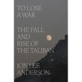 To Lose a War: The Fall and Rise of the Taliban - Hardcover