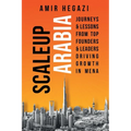 Scaleup Arabia: Journeys & Lessons from Top Founders & Leaders Driving Growth in MENA - Paperback