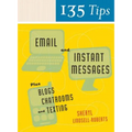 135 Tips on Email and Instant Messages: Plus Blogs, Chatrooms, and Texting - Paperback