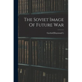 The Soviet Image Of Future War - Paperback
