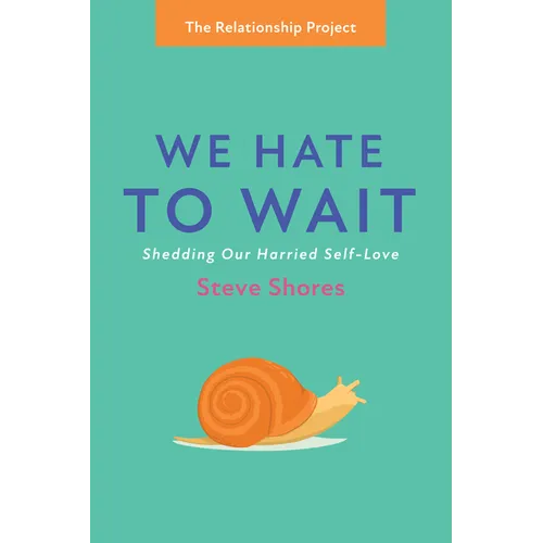We Hate to Wait: Shedding Our Harried Self-Love - Hardcover