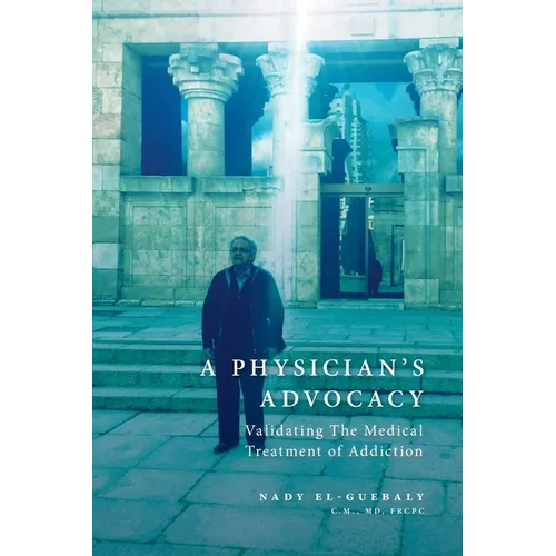 A Physician's Advocacy: Validating the Medical Treatment of Addiction - Paperback
