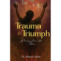 Trauma to Triumph: Rising from the Ashes - Paperback