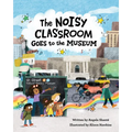 The Noisy Classroom Goes to the Museum - Paperback