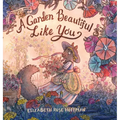 A Garden Beautiful Like You - Hardcover