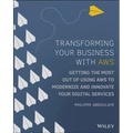 Transforming Your Business with AWS: Getting the Most Out of Using AWS to Modernize and Innovate Your Digital Services - Paperback
