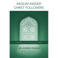 Muslim Insider Christ Followers: Their Theological and Missional Frames - Paperback