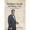 Abraham Lincoln and Making a Case: The Story of a Master - Hardcover
