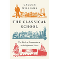 The Classical School: The Birth of Economics in 20 Enlightened Lives - Paperback