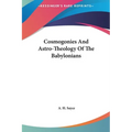 Cosmogonies And Astro-Theology Of The Babylonians - Hardcover