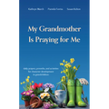 My Grandmother Is Praying for Me: Daily Prayers, Proverbs, and Activities for Character Development in Grandchildren - Paperback