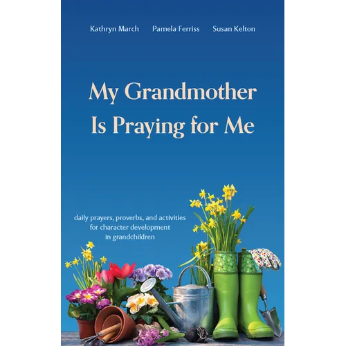 My Grandmother Is Praying for Me: Daily Prayers, Proverbs, and Activities for Character Development in Grandchildren - Paperback