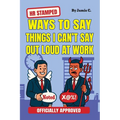 HR Stamped Ways to Say Things I Can't Say Out Loud at Work (Officially Approved): Buy This Before Quitting The Job: The Secret Handbook to Office Push - Paperback