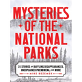Mysteries of the National Parks: 35 Stories of Baffling Disappearances, Unexplained Phenomena, and More - Paperback