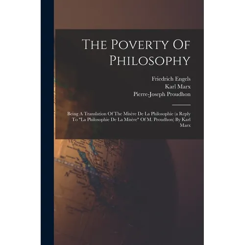 The Poverty Of Philosophy: Being A Translation Of The Misère De La Philosophie (a Reply To "la Philosophie De La Misère" Of M. Proudhon) By Karl Marx - Paperback