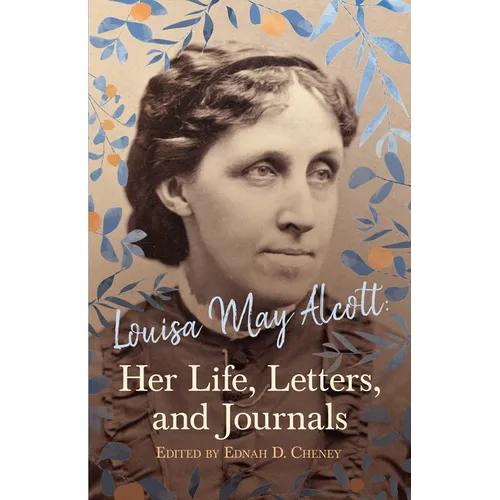 Louisa May Alcott: Her Life, Letters, and Journals - Hardcover