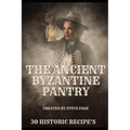 The Ancient Byzantine Pantry: 30 Historic Recipe's - Paperback