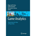 Game Analytics: Maximizing the Value of Player Data - Paperback