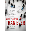 More Essential Than Ever: The Fourth Amendment in the Twenty First Century - Hardcover