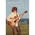 Beneath Missouri Skies: Pat Metheny in Kansas City, 1964-1972volume 14 - Paperback