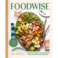 Foodwise: A Fresh Approach to Nutrition with 100 Delicious Recipes: A Cookbook - Hardcover
