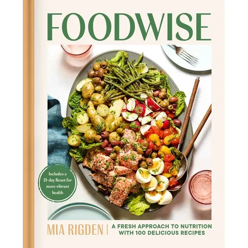 Foodwise: A Fresh Approach to Nutrition with 100 Delicious Recipes: A Cookbook - Hardcover