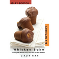 Whiskey Bake: Baking with American Rye and Islay Scotch Whiskeys - Paperback