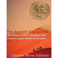The Ancient Canaanites: The History of the Civilizations That Lived in Canaan Before the Israelites - Paperback