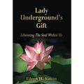 Lady Underground's Gift: Liberating the Soul Within Us - Hardcover