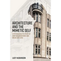 Architecture and the Mimetic Self: A Psychoanalytic Study of How Buildings Make and Break Our Lives - Paperback
