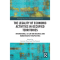 The Legality of Economic Activities in Occupied Territories: International, EU Law and Business and Human Rights Perspectives - Paperback