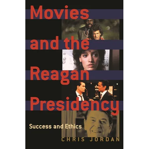 Movies and the Reagan Presidency: Success and Ethics - Hardcover