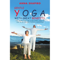 Gentle Yoga With Great Benefits: For people who are in recovery, over the age of 60, or have physical limitations - Paperback