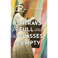 The Ashtrays Are Full and the Glasses Are Empty - Hardcover