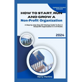 How to Start, Run and Grow a Non-Profit Organization: A Step-by-Step Easy DIY Startup Guide To Run A Nonprofit Organization In 4-8 Weeks - Paperback