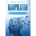 Manipulation: The Most Powerful Techniques to Influencing People, Persuasion, Mind Control, Reading People, NLP. How to Analyze People and Mind Contro - Hardcover