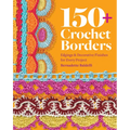 150+ Crochet Borders: Edgings and Decorative Finishes for Every Project--Inspired by Cities Around the World - Paperback