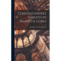 Constantinople Painted by Warwick Goble - Hardcover